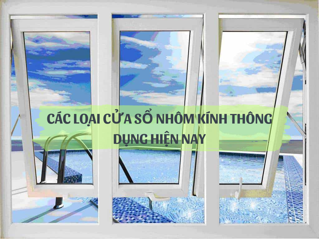CÁC LOẠI CỬA SỔ NHÔM KÍNH THÔNG DỤNG HIỆN NAY - Cơ Khí Minh Phát Cường